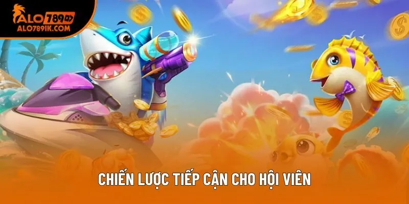 Chiến lược tiếp cận cho hội viên Chiến lược tiếp cận cho hội viên