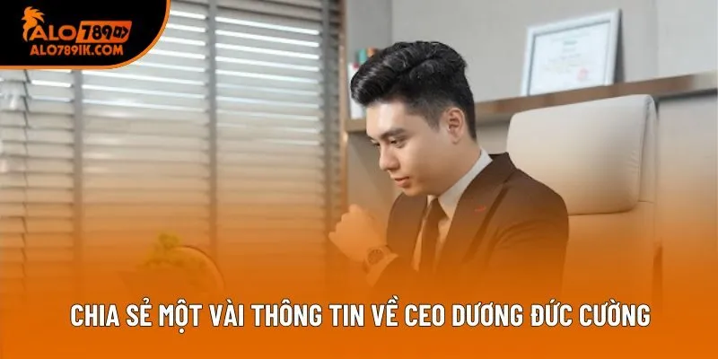 Chia sẻ một vài thông tin về CEO Dương Đức Cường Chia sẻ một vài thông tin về CEO Dương Đức Cường