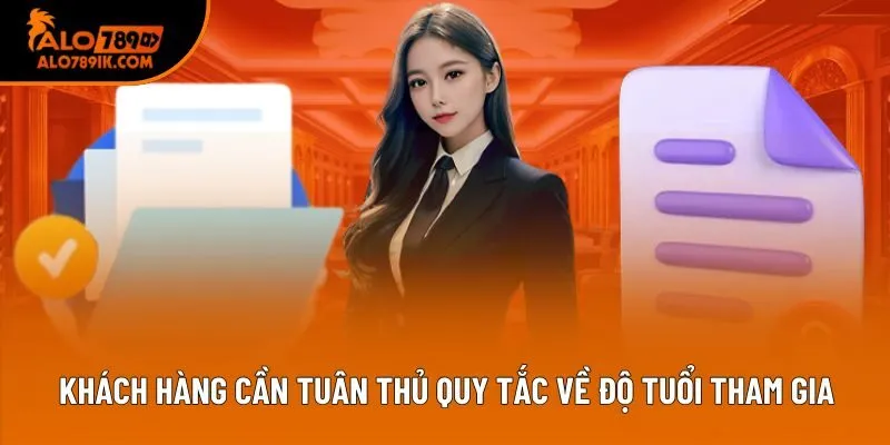 Khách hàng cần tuân thủ quy tắc về độ tuổi tham gia Khách hàng cần tuân thủ quy tắc về độ tuổi tham gia